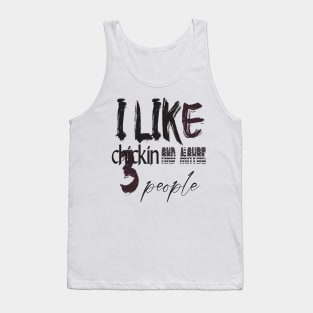 like chicken and maybe 3 people Tank Top